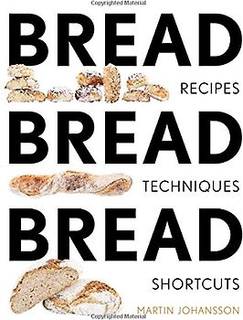 Bread Bread Bread: Recipes, Advice & Shortcuts: Recipes, Tips, and Shortcuts