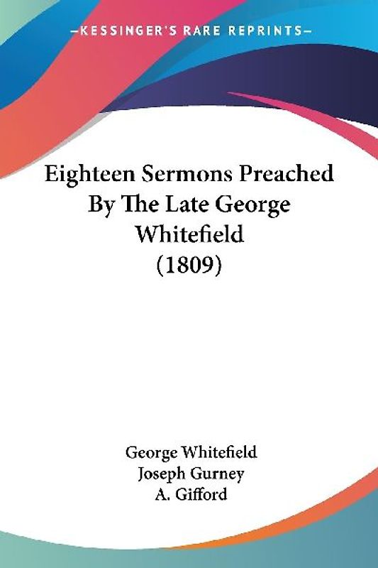 Eighteen Sermons Preached By The Late George Whitefield (1809)