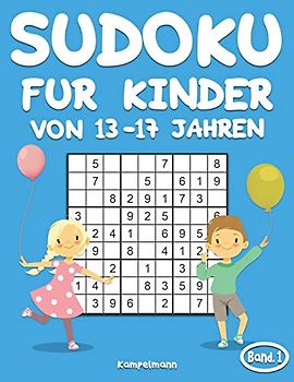 Sudoku für Kinder von 13-17 Jahren: 200 Sudoku-Rätsel für Kinder ab 13 bis 17 - mit Lösungen - Großdruck (Band 1)