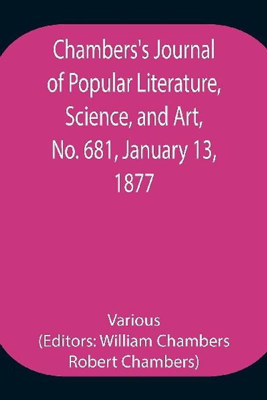 Chambers's Journal of Popular Literature, Science, and Art, No. 681, January 13, 1877.