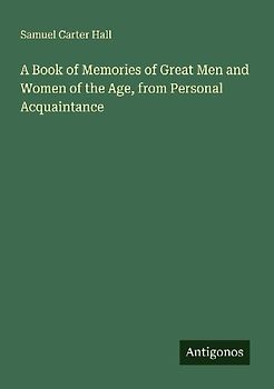 A Book of Memories of Great Men and Women of the Age, from Personal Acquaintance