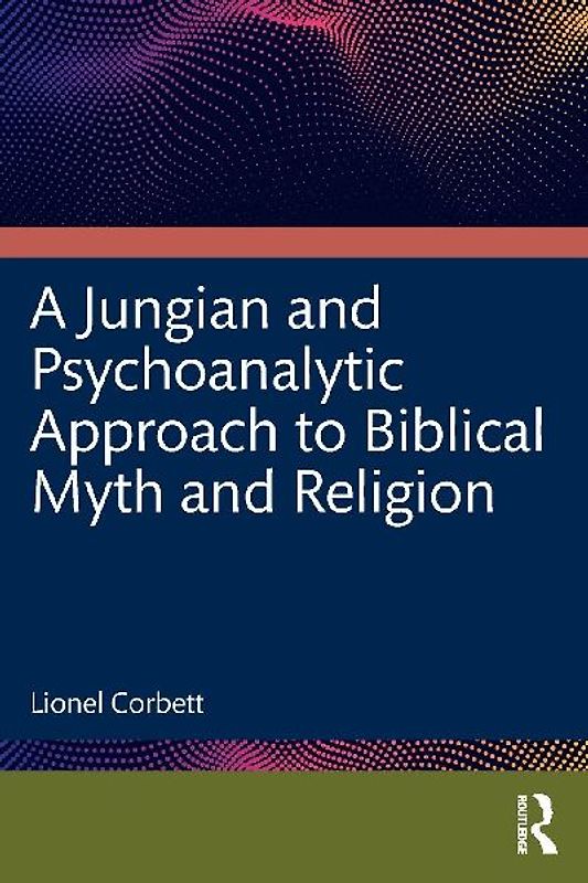 A Jungian and Psychoanalytic Approach to Biblical Myth and Religion