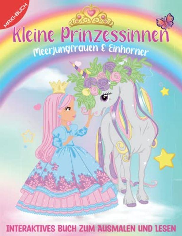 Kleine Prinzessinnen, Meerjungfrauen & Einhornen | Maxi Interaktives Buch zum Ausmalen, Lesen, Ausschneiden für Kinder: Mehr als 60 Ausmalseiten mit ... - Ideal für die Vorschule und Leseanfänger
