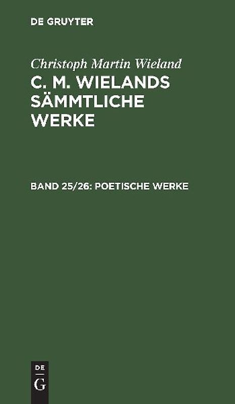 Christoph Martin Wieland: C. M. Wielands Sämmtliche Werke / Poetische Werke