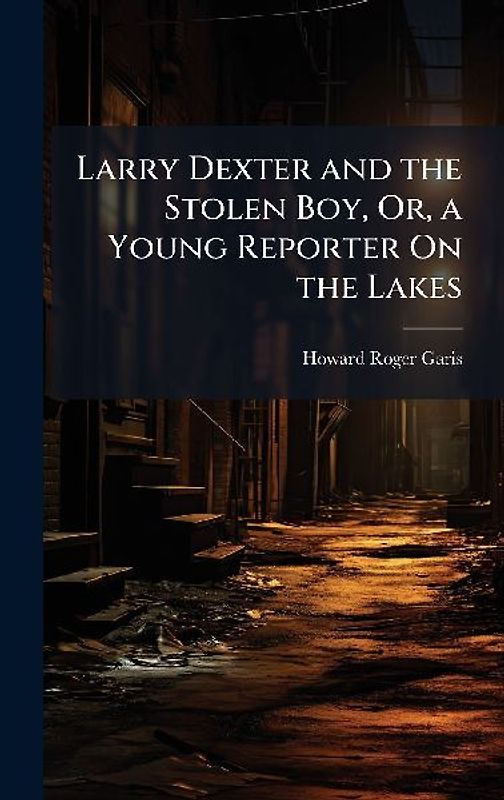 Larry Dexter and the Stolen Boy, Or, a Young Reporter On the Lakes