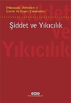Siddet Ve Yikicilik - Cocuk Ve Ergen Calismalari Psikanaliz Defterleri 6