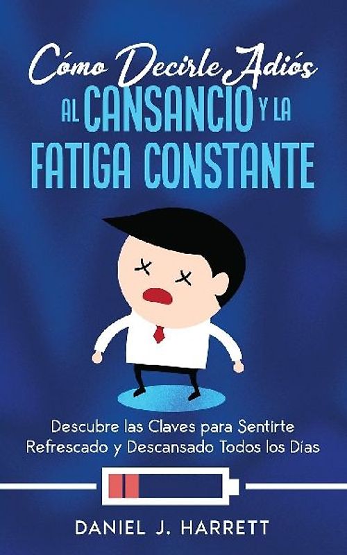 Cómo Decirle Adiós al Cansancio y la Fatiga Constante