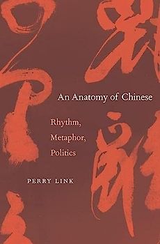 Anatomy of Chinese: Rhythm, Metaphor, Politics