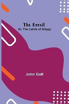 The Entail; Or, The Lairds Of Grippy