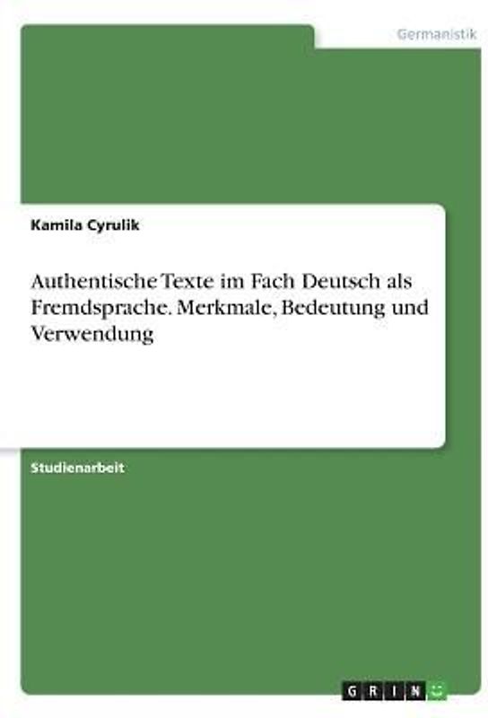 Authentische Texte im Fach Deutsch als Fremdsprache. Merkmale, Bedeutung und Verwendung