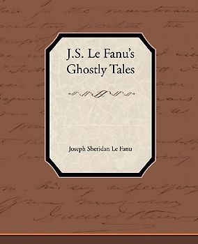 J.S. Le Fanu S Ghostly Tales
