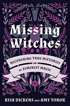 Missing Witches: Recovering True Histories of Feminist Magic