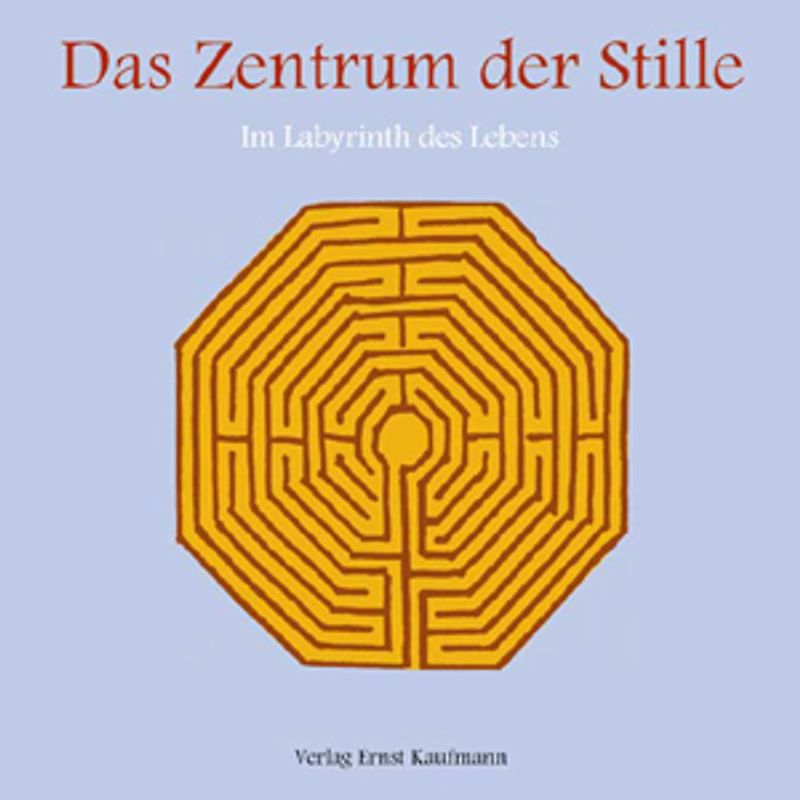 Das Zentrum der Stille. Im Labyrinth des Lebens