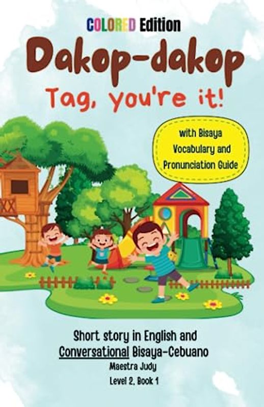 Dakop-Dakop Tag, you're it! Level 2 Book 1: Short story in English and Conversational Bisaya-Cebuano