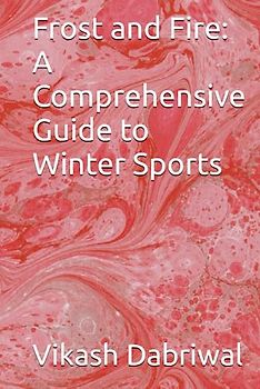 Frost and Fire: A Comprehensive Guide to Winter Sports