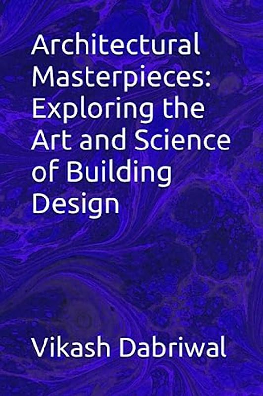 Architectural Masterpieces: Exploring the Art and Science of Building Design