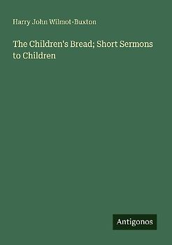 The Children's Bread; Short Sermons to Children