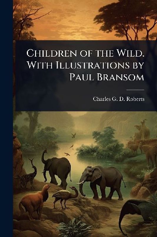 Children of the Wild. With Illustrations by Paul Bransom