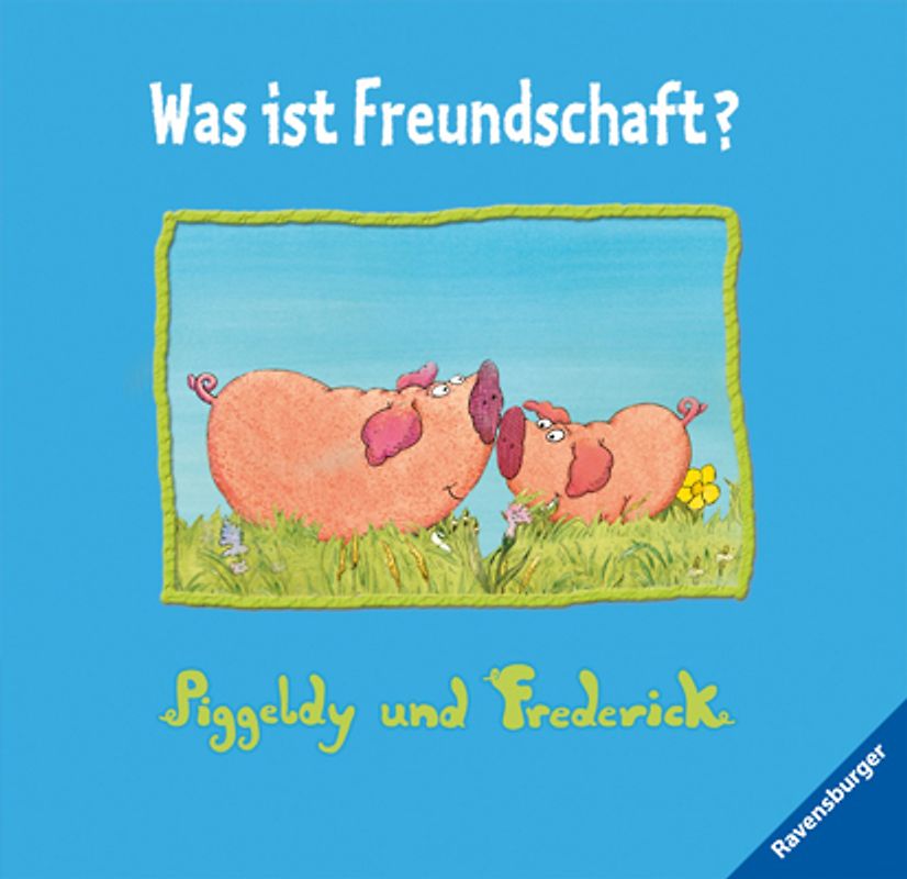 Piggeldy und Frederick: Was ist Freundschaft?
