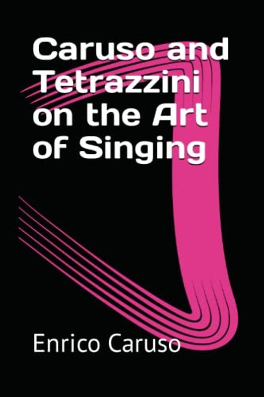 Caruso and Tetrazzini on the Art of Singing