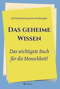Das geheime Wissen – Das wichtigste Buch für die Menschheit!