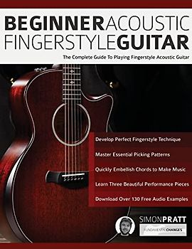 Beginner Acoustic Fingerstyle Guitar: The Complete Guide to Playing Fingerstyle Acoustic Guitar (Learn How to Play Acoustic Guitar, Band 1)