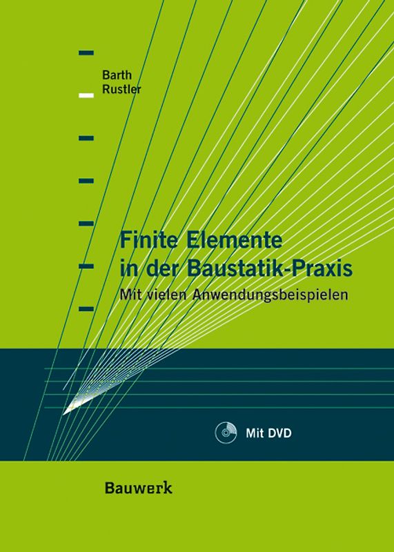 Finite Elemente in der Baustatik-Praxis. Mit vielen Anwendungsbeispielen