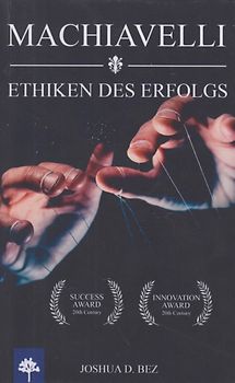 MACHIAVELLI - Ethiken des Erfolgs - Joshua Bez [Taschenbuch]