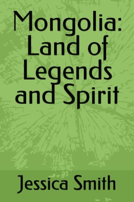 Mongolia: Land of Legends and Spirit
