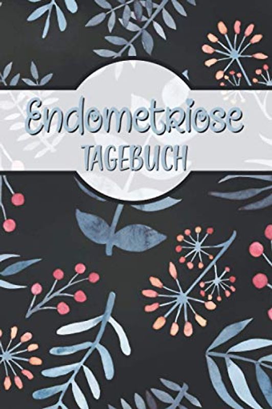 Endometriose Tagebuch: Endometriose Tagebuch zum Ausfüllen | mit vorgefertigten Feldern zur detaillierten Dokumentation | ausreichend Platz für Notizen