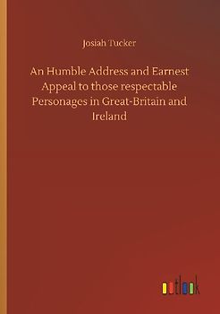 An Humble Address and Earnest Appeal to those respectable Personages in Great-Britain and Ireland