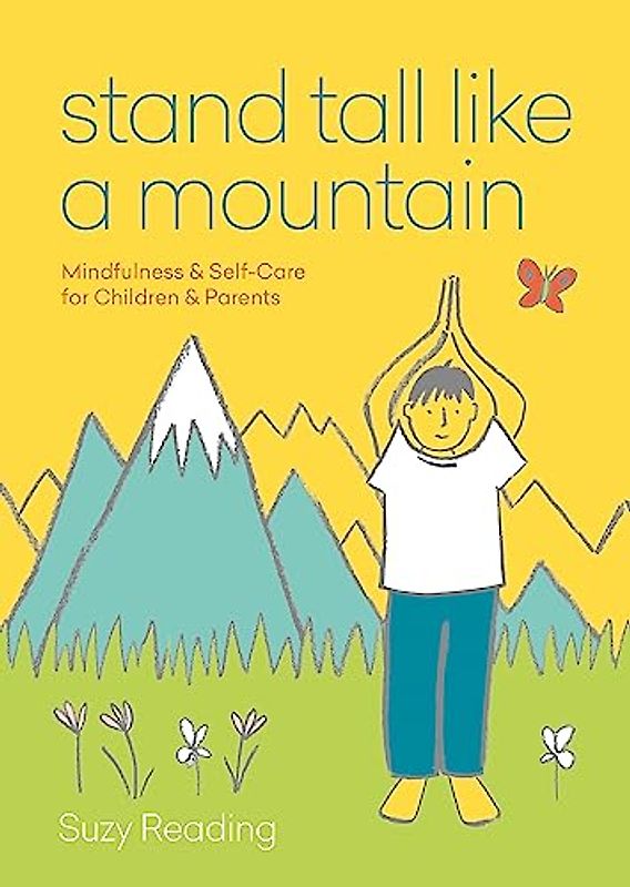 Stand Tall Like a Mountain: Mindfulness and Self-Care for Anxious Children and Worried Parents (Self-care with Suzy Reading)