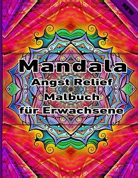 Mandala Angst Relief Malbuch für Erwachsene: Ein Malbuch für Erwachsene mit mehr als 100 wunderbaren, Wunderschöne und entspannende Mandalas zum Stressabbau und zur Entspannung.