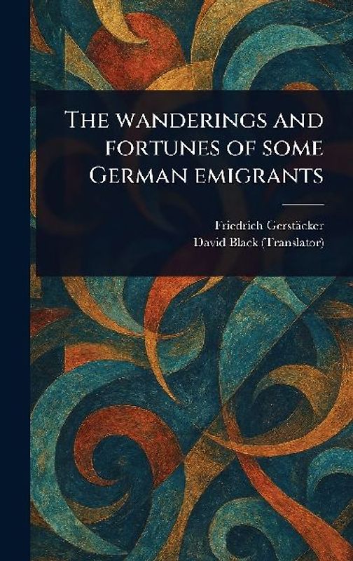 The Wanderings and Fortunes of Some German Emigrants