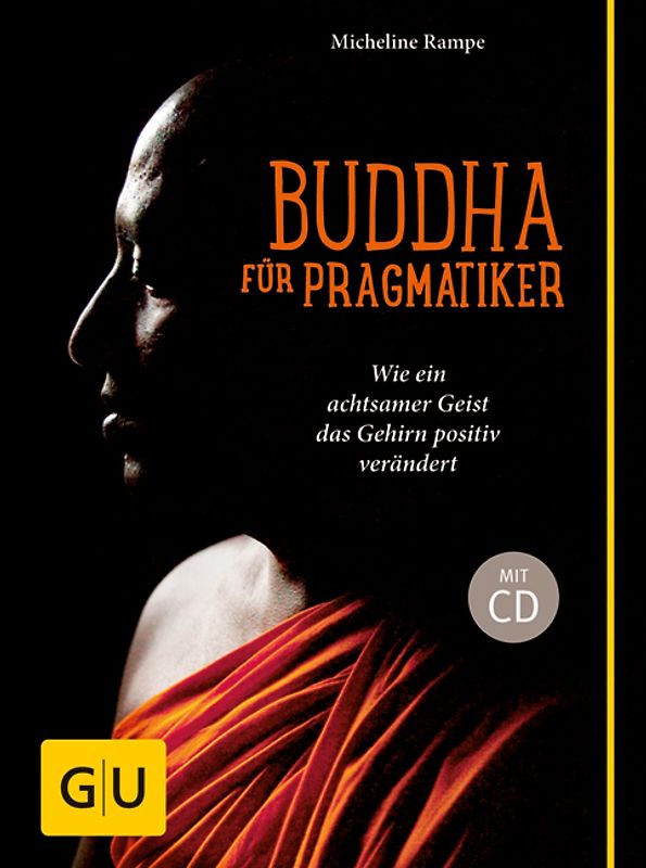 Buddha für Pragmatiker (mit CD). Wie ein achtsamer Geist Ihr Gehirn positiv verändert
