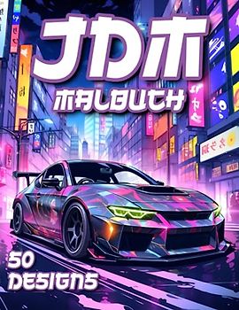 JDM Drifters: Japanische Auto Modelle zum Ausmalen mit 50 Motiven für Erwachsene und Kinder