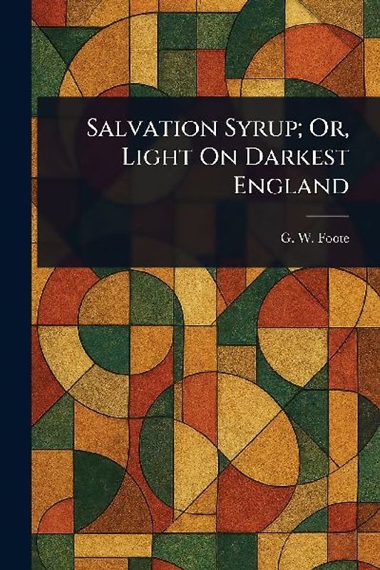 Salvation Syrup; Or, Light On Darkest England