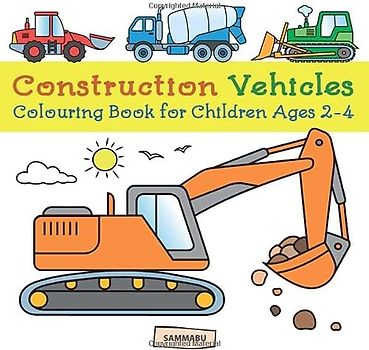 Construction Vehicles Colouring Book: Diggers, Dumpers, Cranes and Trucks for Children (Ages 2-4)