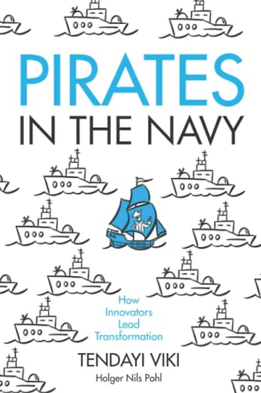Pirates in the Navy: How Innovators Lead Transformation