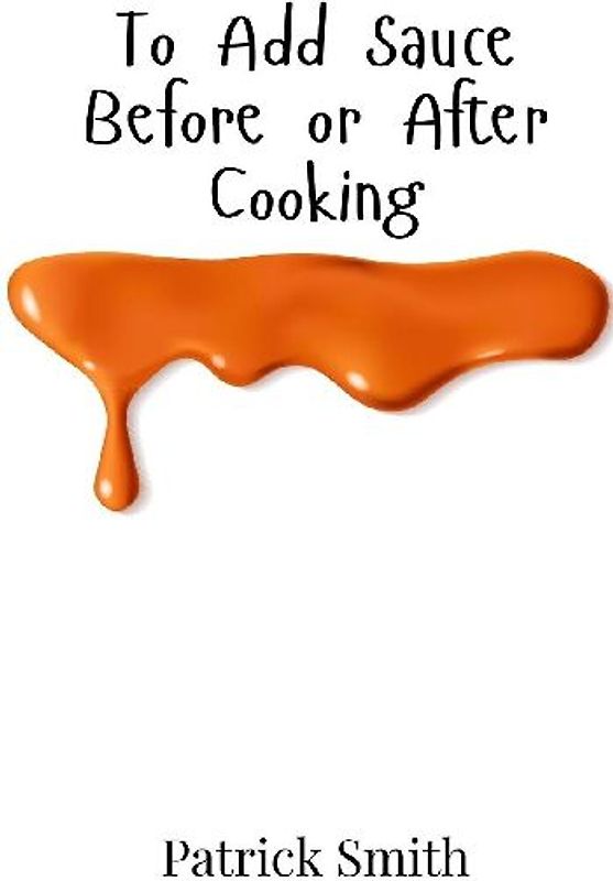 To Add Sauce Before or After Cooking