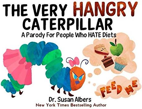 The Very Hangry Caterpillar: A Parody For People Who Hate Diets