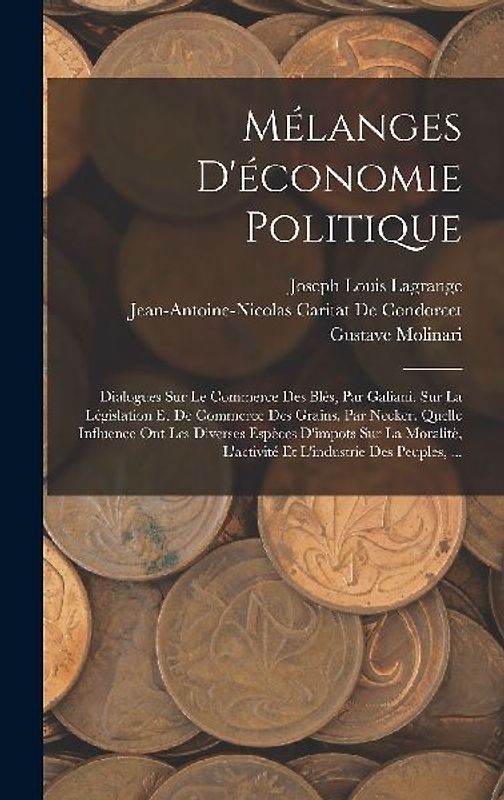 Mélanges D'économie Politique: Dialogues Sur Le Commerce Des Blés, Par Galiani. Sur La Législation Et De Commerce Des Grains, Par Necker. Quelle Infl