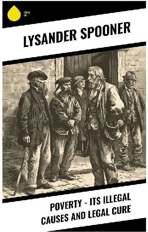 Poverty - Its Illegal Causes and Legal Cure