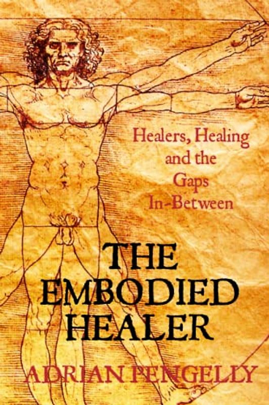 The Embodied Healer: Healing, Healers and the Gaps Inbetween