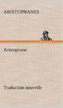 Aristophane; Traduction nouvelle, Tome premier