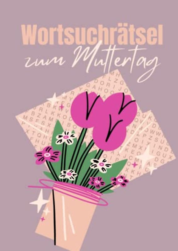 Wortsuchrätsel zum Muttertag: 100 Wortsuchspiele mit 1200 versteckten Begriffen - die ideale Beschäftigung für kluge Mamas