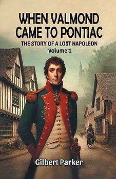 When Valmond Came to Pontiac The Story of a Lost Napoleon Volume 1