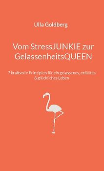 Vom StressJunkie zur GelassenheitsQueen