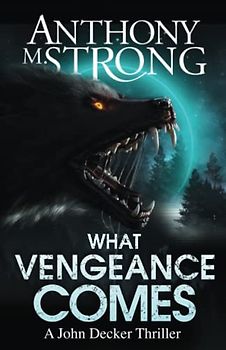 What Vengeance Comes (The John Decker Supernatural Thriller Series, Band 1)