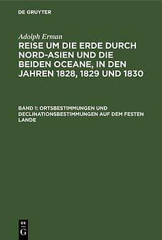 Adolph Erman: Reise um die Erde durch Nord-Asien und die beiden Oceane,... / Ortsbestimmungen und Declinationsbestimmungen auf dem festen Lande